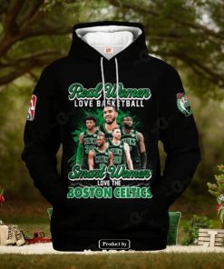 Real Women Love Baseketball Smart Women Love The Boston Celtics Hoodie Sweatshirt 3D