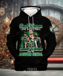 Real Women Love Baseketball Smart Women Love The Boston Celtics Hoodie Sweathoodie, sweater, longsleeve, shirt v-neck, t-shirt 3D