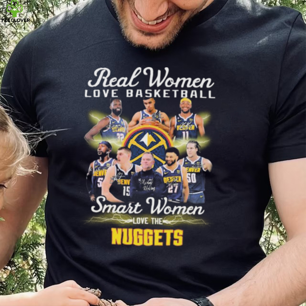 Real Women Love Basketball Smart Women Love The Denver Nuggets Signatures Shirt Real Women Love Basketball Smart Women Love The Denver Nuggets Signatures Shirt