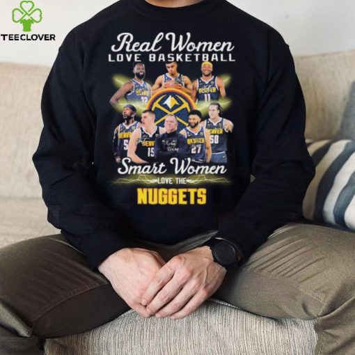 Real Women Love Basketball Smart Women Love The Denver Nuggets Signatures Shirt