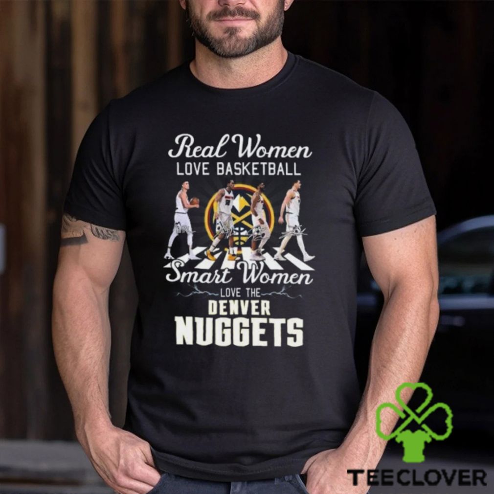 Real Women Love Basketball Smart Women Love The Denver Nuggets T Shirt