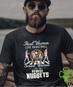 Real Women Love Basketball Smart Women Love The Denver Nuggets T Shirt