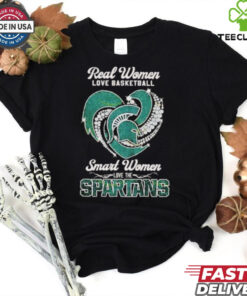 Real Women Love Basketball Smart Women Love The Michigan State Spartans shirt