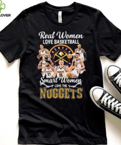 Real Women Love Basketball Smart Women Love The Nuggets Shirt