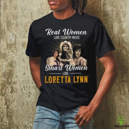 Real Women Love Country Music Smart Women Love Loretta Lynn T Shirt