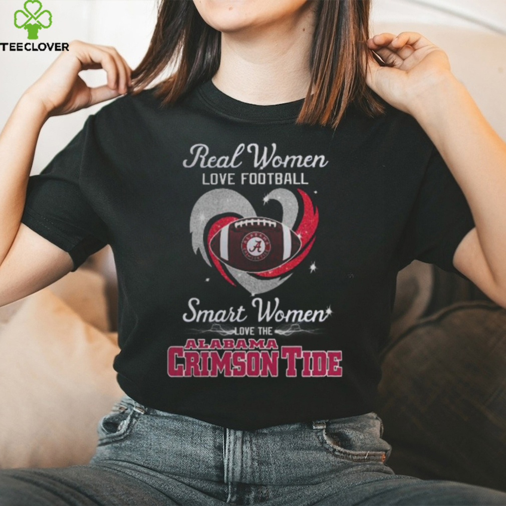 Real Women Love Football Smart Women Love The Alabama Crimson Tide T Shirt Real Women Love Football Smart Women Love The Alabama Crimson Tide T Shirt