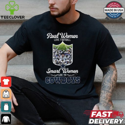 Real Women Love Football Smart Women Love The Cowboys Shirt