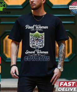 Real Women Love Football Smart Women Love The Cowboys Shirt
