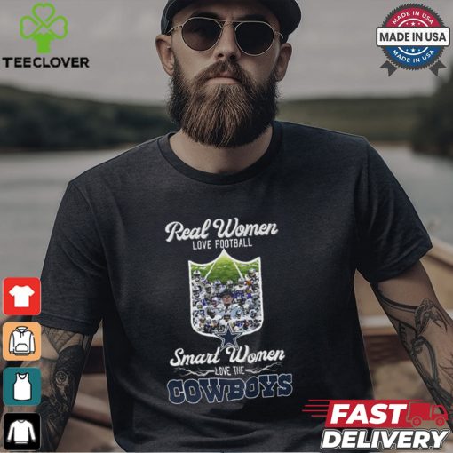 Real Women Love Football Smart Women Love The Cowboys Shirt