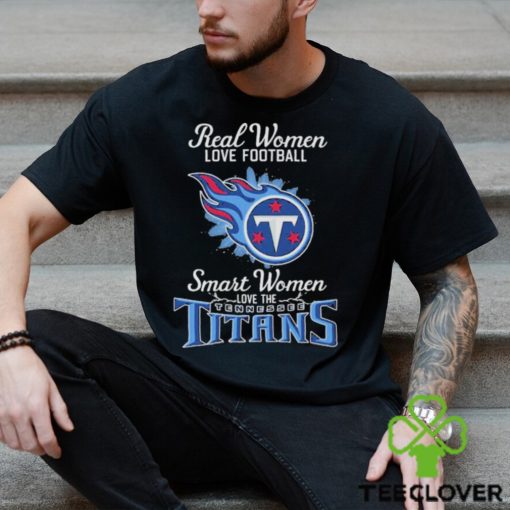 Real Women Love Football Smart Women Love The Tennessee Titans 2023 hoodie, sweater, longsleeve, shirt v-neck, t-shirt