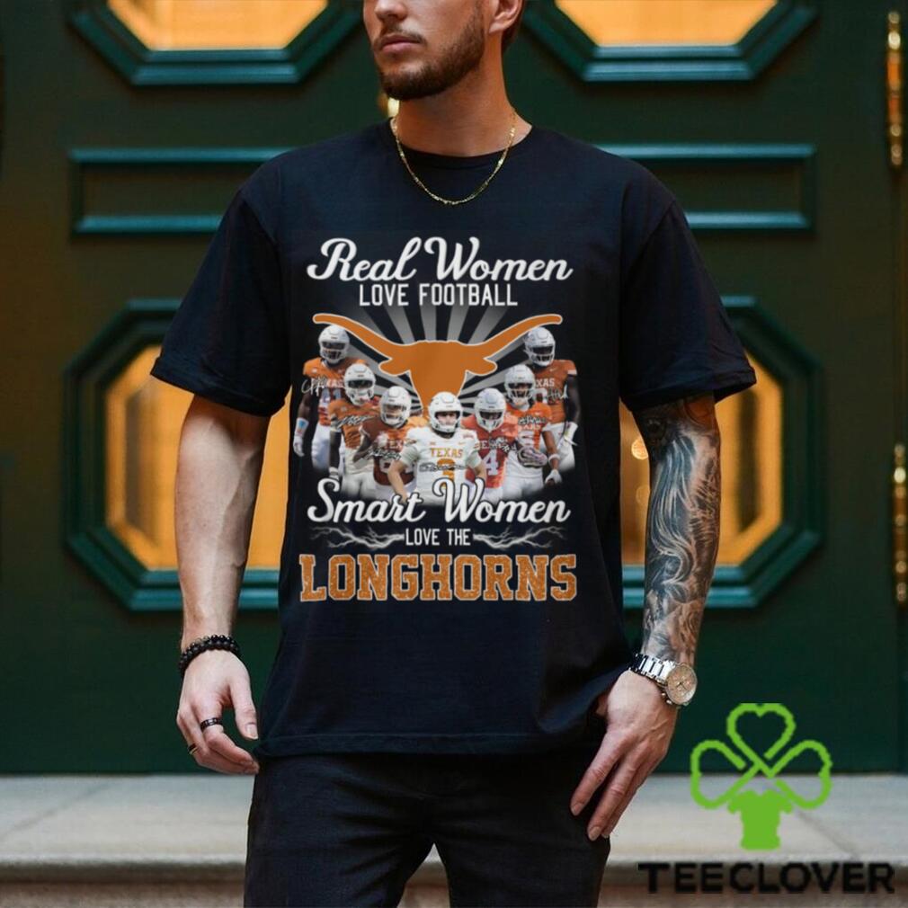 Real Women Love Football Texas Smart Women Love The Longhorns Shirt Real Women Love Football Texas Smart Women Love The Longhorns Shirt