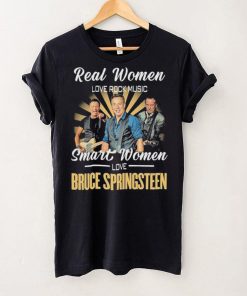 Real Women Love Rock Music Smart Women Love Bruce Springsteen Shirt