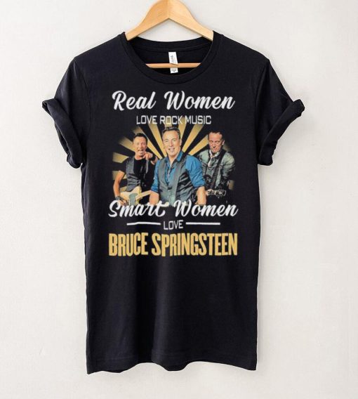 Real Women Love Rock Music Smart Women Love Bruce Springsteen Shirt