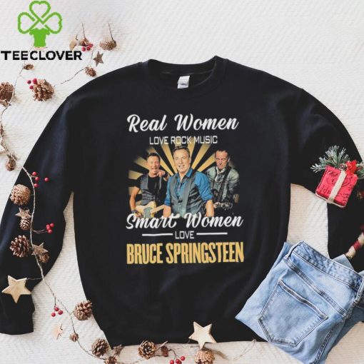 Real Women Love Rock Music Smart Women Love Bruce Springsteen Shirt
