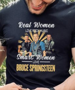 Real Women Love Rock Music Smart Women Love Bruce Springsteen Shirt