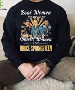 Real Women Love Rock Music Smart Women Love Bruce Springsteen Shirt