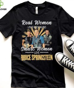 Real Women Love Rock Music Smart Women Love Bruce Springsteen Shirt