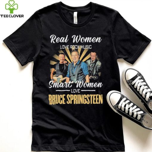 Real Women Love Rock Music Smart Women Love Bruce Springsteen Shirt