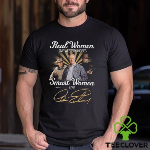 Real Women Love Western Movies Smart Women Love Clint Eastwood T Shirt