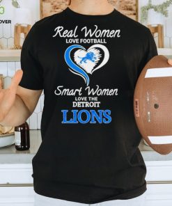 Real Women Smart Women Love The Detroit Lions shirt