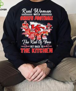 Real Women Watch Chiefs Football The Rest Of You Get Back To The Kitchen Signatures Shirt