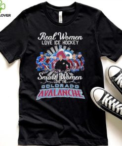 Real Women love ICE Hockey Smart Women love the Colorado Avalanche signatures shirt