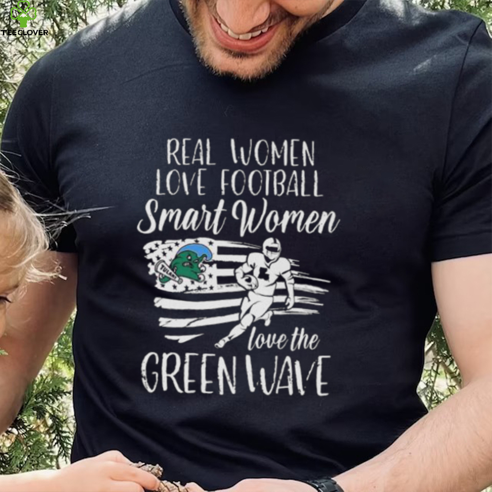 Real Women love football smart Women love the Green Wave shirt Real Women love football smart Women love the Green Wave shirt