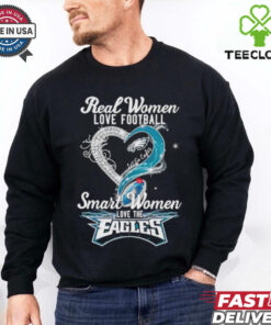 Real woman love football let go Eagles smart women love the Eagles shirt