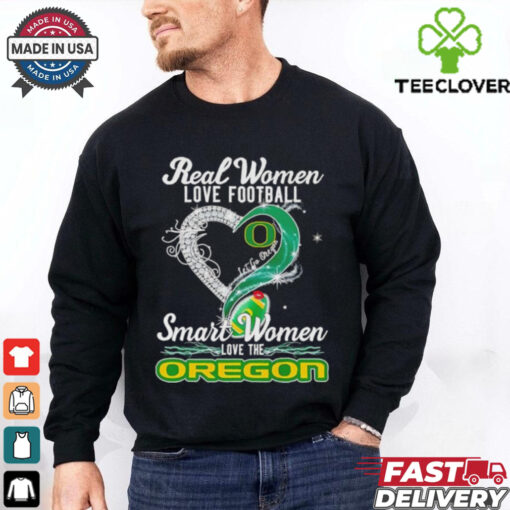 Real woman love football let go Oregon smart women love the Oregon shirt
