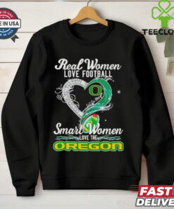 Real woman love football let go Oregon smart women love the Oregon shirt