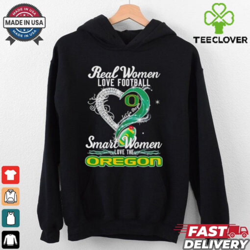 Real woman love football let go Oregon smart women love the Oregon shirt