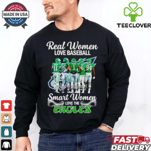 Real women love baseball smart women love the Eagles players shirt