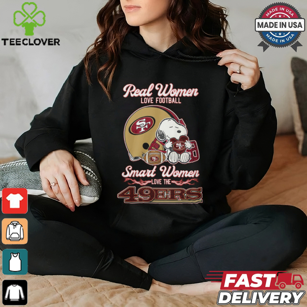 Real women love football smart women love the 49 ers shirt Real women love football smart women love the 49 ers shirt