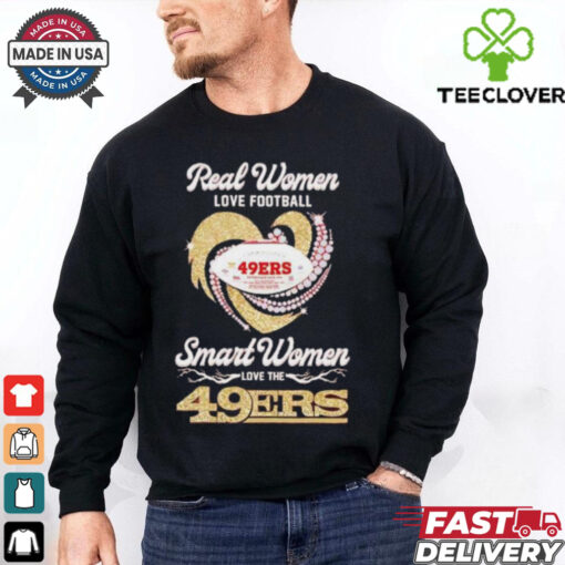 Real women love football smart women love the San Francisco 49ers shirt