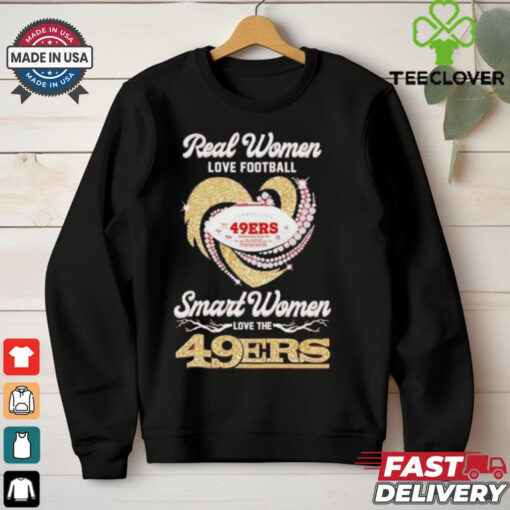 Real women love football smart women love the San Francisco 49ers shirt