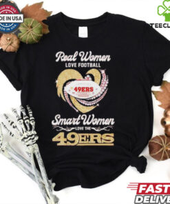 Real Women Love Football, Smart Women Love the San Francisco 49ers Shirt with bold, empowering text and team spirit, perfect for 49ers fans.