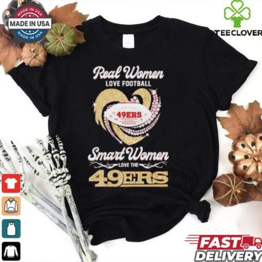 Real women love football smart women love the San Francisco 49ers shirt