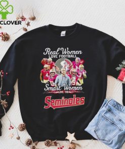 Real women love football smart women love the Seminoles hoodie, sweater, longsleeve, shirt v-neck, t-shirt