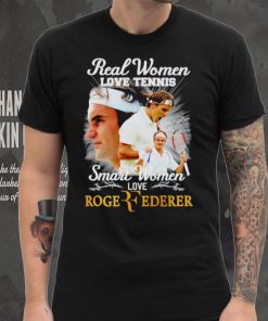 Real women love tennis smart women love Roger Federer signature shirt