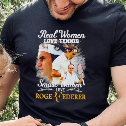 Real women love tennis smart women love Roger Federer signature shirt