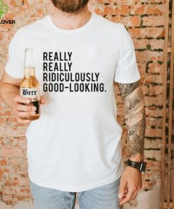 Really Really Ridiculously Good Looking Zoolander Shirt