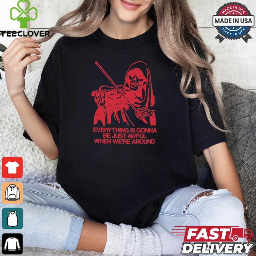 Reaper Death Violen Everything Is Gonna Be Just Awful When We’re Around The Blood Brothers T shirts Reaper Death Violen Everything Is Gonna Be Just Awful When We’re Around The Blood Brothers T shirts