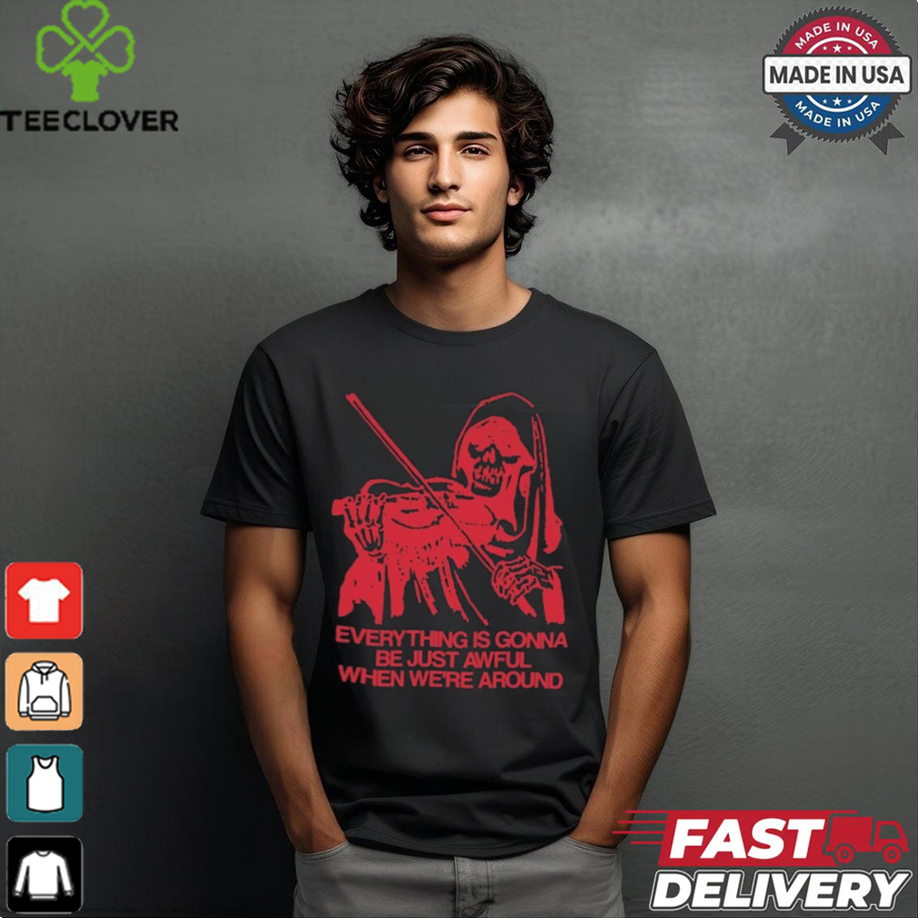 Reaper Death Violen Everything Is Gonna Be Just Awful When We’re Around The Blood Brothers T shirts Reaper Death Violen Everything Is Gonna Be Just Awful When We’re Around The Blood Brothers T shirts
