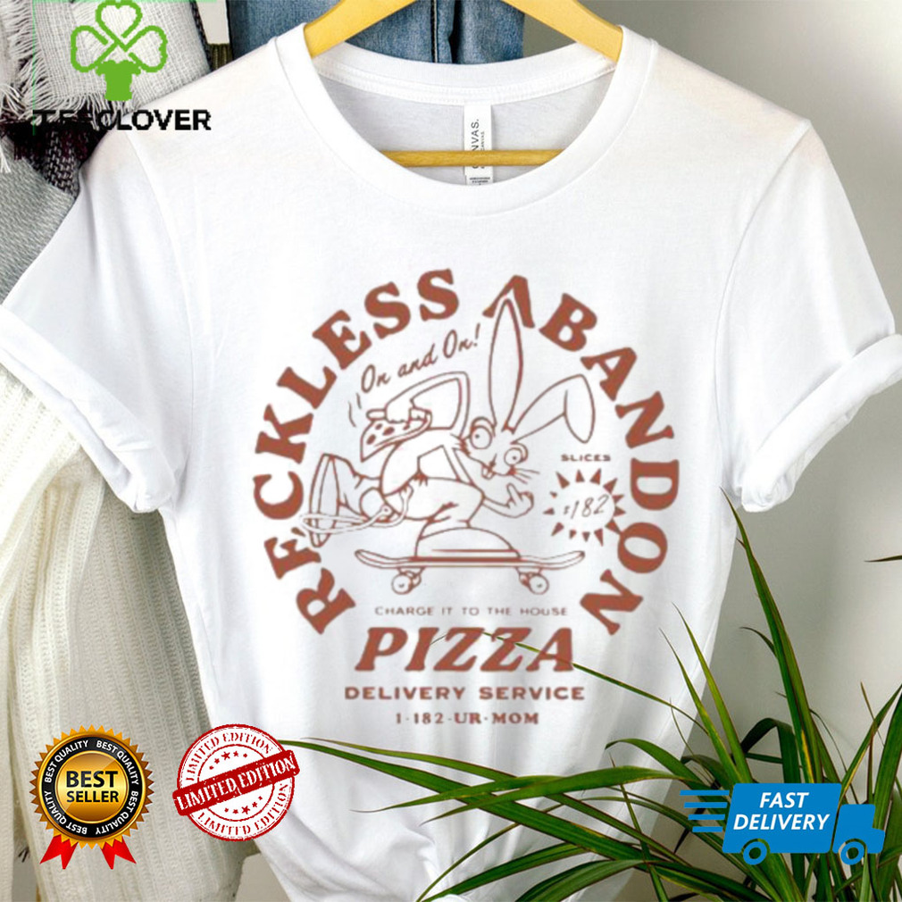 Reckless abandon charge it to the house pizza delivery service 1 182 ur mom shirt Reckless abandon charge it to the house pizza delivery service 1 182 ur mom shirt
