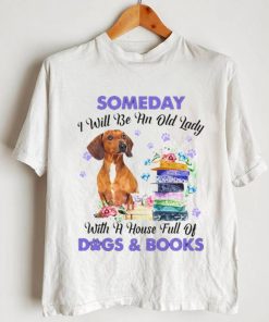 Red Dachshund Someday I Will Be And Old Lady With A House Full Of Dogs And Books Shirt