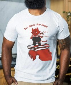 Red Devil Too Spicy For Hell T shirt