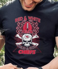 Red & White Till I’m Dead & Cold Chiefs T Shirt 2 Red & White Till I’m Dead & Cold Chiefs T Shirt