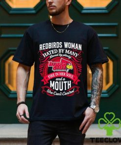 Redbirds woman hated by many loved by plenty fire in her soul shirt