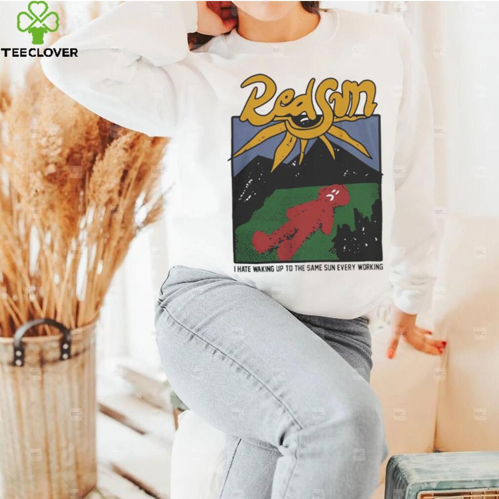 Redsun I Hate Waking Up To The Same Sun Every Morning Shirt Redsun I Hate Waking Up To The Same Sun Every Morning Shirt