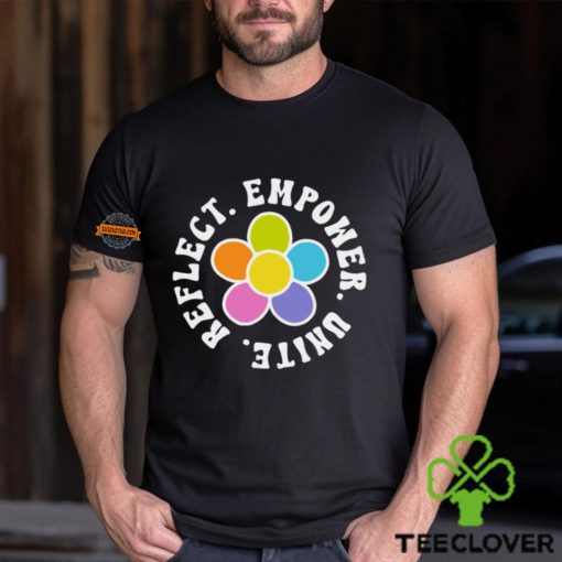 Reflect. Empower. Unite. Shirt